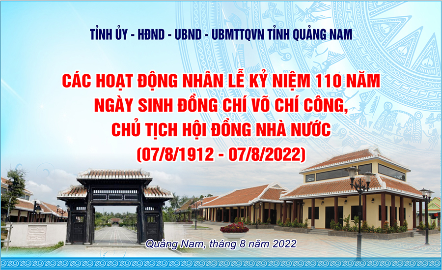 Các hoạt động nhân Lễ kỷ niệm 110 năm ngày sinh đồng chí Võ Chí Công, Chủ tịch Hội đồng Nhà nước (07/8/1912 - 07/8/2022)